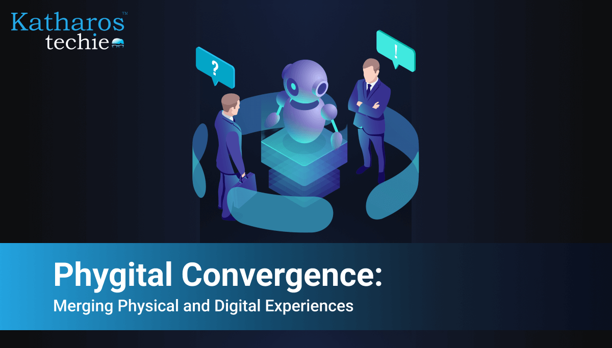 Phygital Convergence: Merging Physical and Digital Experiences