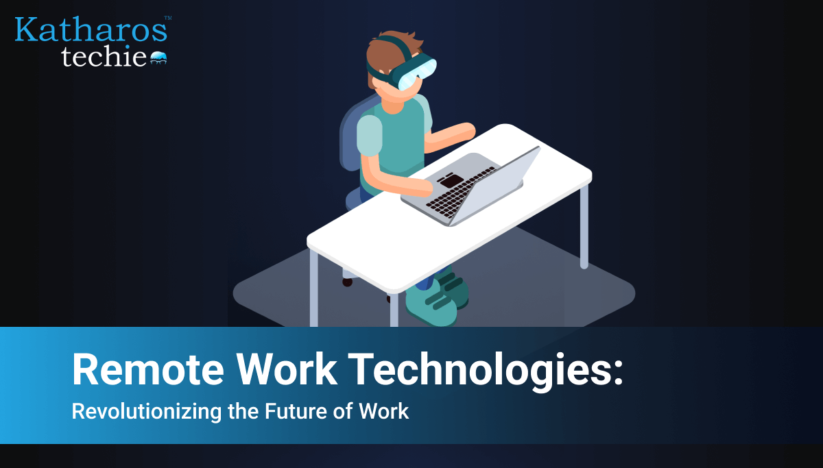 Remote Work Technologies: Revolutionizing the Future of Work