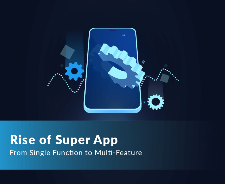 Rise of Super App: From Single Function to Multi-Feature