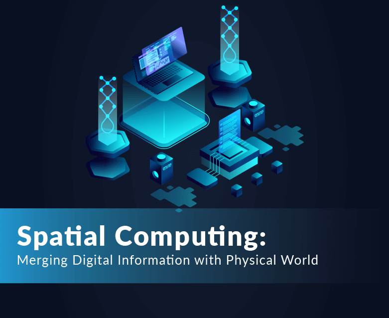 Spatial Computing: Merging Digital Information with Physical World