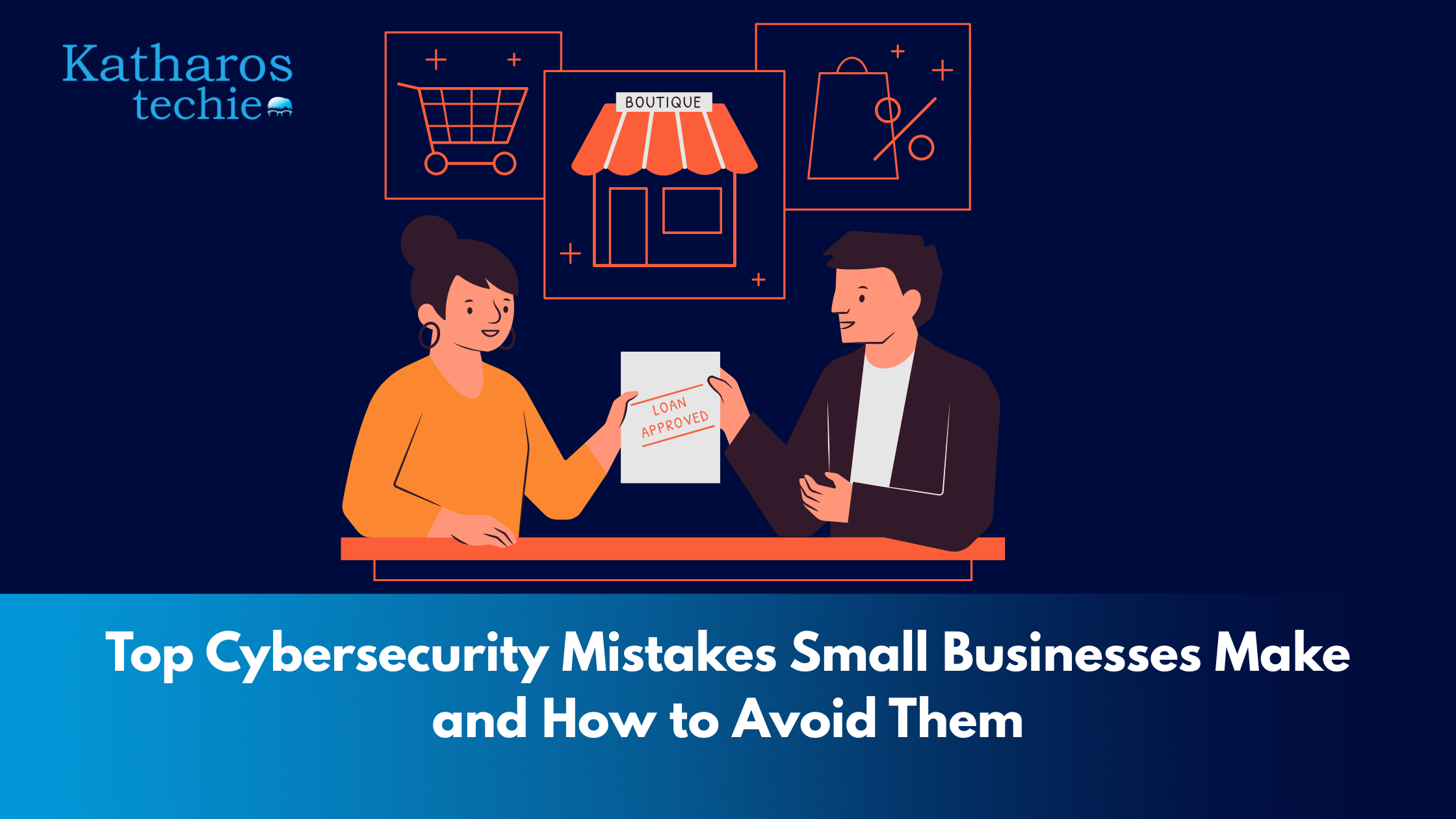 Top Cybersecurity Mistakes Small Businesses Make and How to Avoid Them
