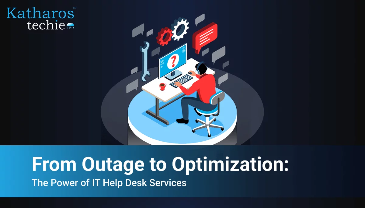 From Outage to Optimization: The Power of IT Help Desk Services